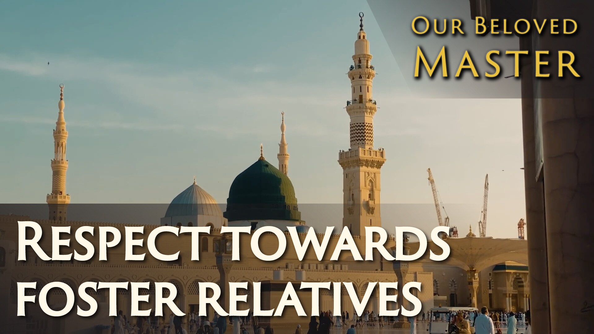 Our Beloved Master - Respect Towards Foster Relatives 