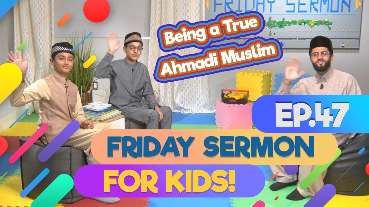 KIDS PROGRAMME - Friday Sermon For Kids - EP47: Being a true Ahmadi Muslim - from Maryland, USA
