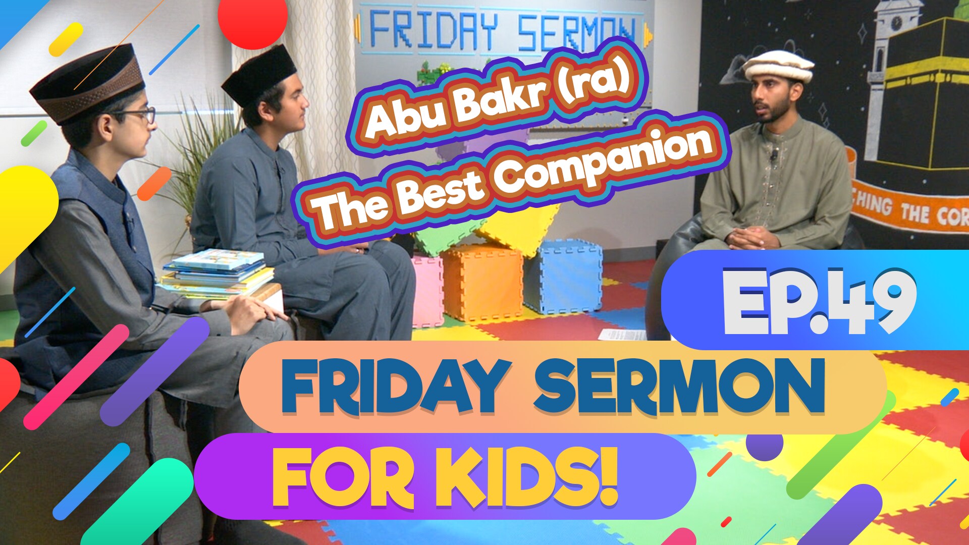 KIDS PROGRAMME - Friday Sermon For Kids - EP49: Hazrat Abu Bakr (ra) The Best Companion