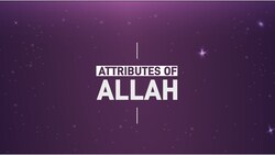 Attributes Of Allah - Episode 9