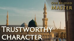 Our Beloved Master - The trustworthy character of the Holy Prophet (sa)