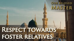 Our Beloved Master - Respect Towards Foster Relatives