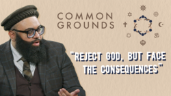 Common Grounds - Ep8 - Can I reject God? Why/Why not?