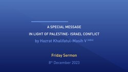 Huzoor's Special Message in light of the Palestine - Israel conflict - 8th December 2023