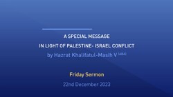 Huzoor's Special Message in light of the Palestine - Israel conflict - 22nd December 2023
