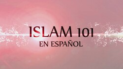 Islam 101 En Español - Programme no. 21