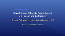 Hazrat Umars Caliphate Establishment of a Peaceful and Just Society - English Speech - Jalsa Canada 2017